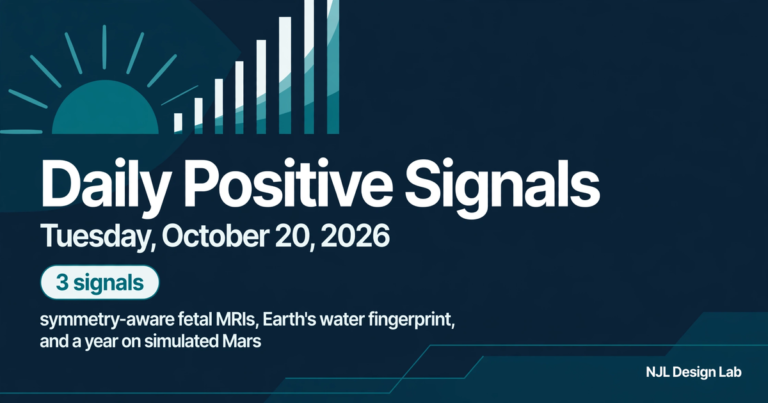 Daily Positive Signals for Tuesday, October 20, 2026: symmetry-aware fetal MRIs, Earth's water fingerprint, and a year on simulated Mars — 3 signals.