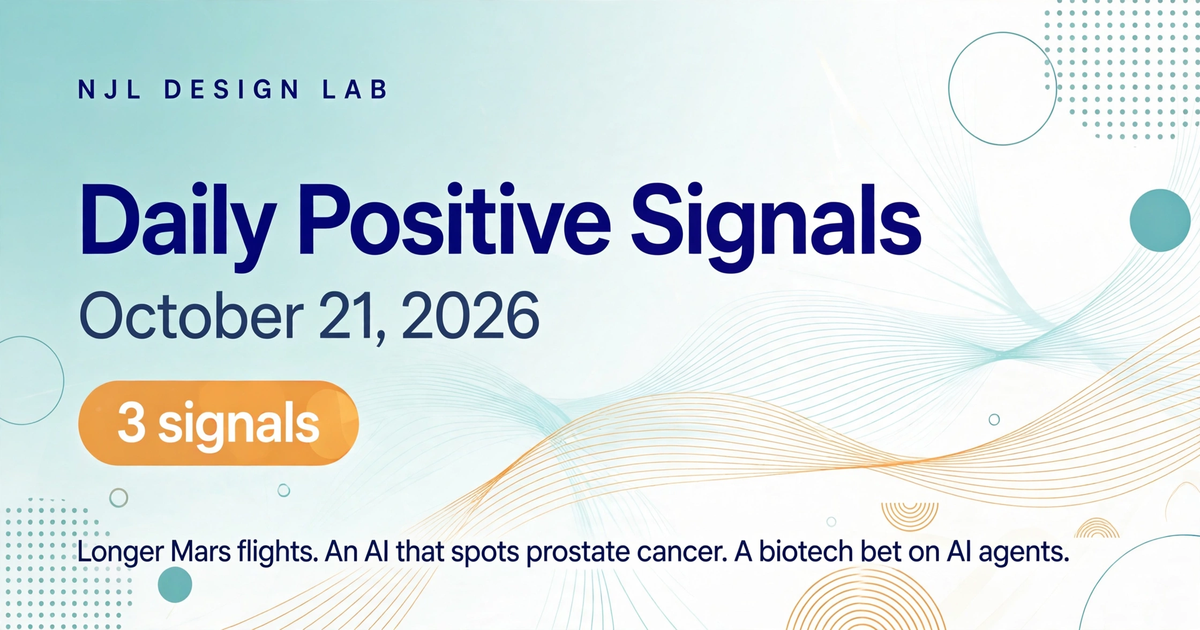 Daily Positive Signals, October 21, 2026: 3 signals — longer Mars flights, an AI that spots prostate cancer, a biotech bet on AI agents.