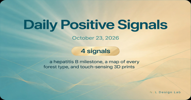 Daily Positive Signals, October 23, 2026 — 4 signals: a hepatitis B milestone, a map of every forest type, and touch-sensing 3D prints.